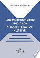 Neoconstitucionalismo ideológico y constitucionalismo multinivel