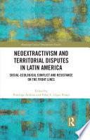 Neoextractivism and Territorial Disputes in Latin America