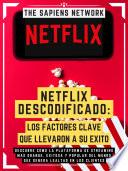 Netflix Descodificado: Los Factores Clave Que Llevaron A Su Exito