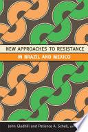 New Approaches to Resistance in Brazil and Mexico