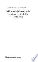 Niños trabajadores y vida cotidiana en Medellín, 1900-1930