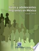 Niños y adolescentes migrantes en México 1990-2010