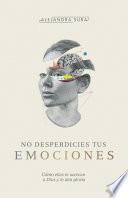 No desperdicies tus emociones