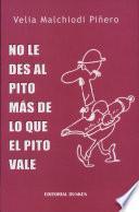 no le des al pito mas de lo que el pito vale