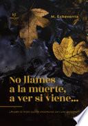 No llames a la muerte, a ver si viene