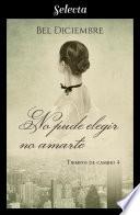 No pude elegir no amarte (Tiempos de cambio 4)