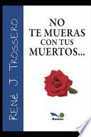 No Te Mueras Con Tus Muertos