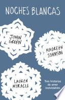 Noches blancas: Tres historias de amor inolvidables / Let it Snow