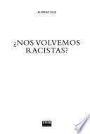 Nos volvemos racistas?