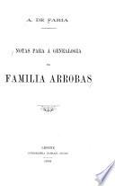Notas para a genealogia da familia Arrobas