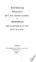 Noticia biográfica de D. Juan Antonio Llorente, ó Memorias para la historia de su vida, escritas por él mismo