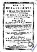 Noticia de las sesenta y cinco proposiciones nueuamente condenadas por n. ss. p. Innocencio 11. mediante su decreto de 2 de mayo del año 1679. Publicala el reuerendissimo p.m.fr. Raymundo Lumbier ... del orden de Nuestra Señora del Carmen ..