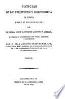 Noticias De Los Arquitectos Y Arquitectura De España Desde Su Restauracion ... Ilustradas Y Acrecentadas Con Notas, Adiciones Y Documentos Por D. Juan Agustin Cean-Bermudez