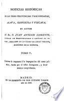 Noticias historicas de las tres provincias vascongadas, en que se procura investigar el estado civil antiguo de Alava, Guipuzeoa y Vizcaya, y el origen de sus fueros