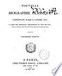 Nouvelle biographie classique contenant, jusqu'a l'année 1823, la liste des principaux personnages de tous les pays, ainsi que leurs actions et leurs ouvrages les plus remarquables