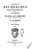Nouvelles recherches bibliographiques, pour servir de supplément au Manuel du libraire et de l'amateur de livres