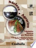 Núcleos Agrarios. Tabulados Básicos por Municipio. Programa de Certificación de Derechos Ejidales y Titulación de Solares, PROCEDE, 1992-1999. Coahuila