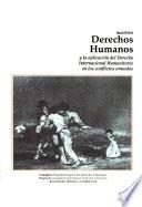 Nuestros derechos humanos y la aplicación del derecho internacional humanitario en los conflictos armados