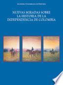 Nuevas miradas sobre la historia de la Independencia de Colombia