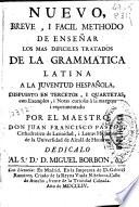 Nuevo, breve i facil methodo de enseñar los mas dificiles tratados de la Grammatica latina a la juventud hespañola