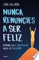 Nunca renuncies a ser feliz