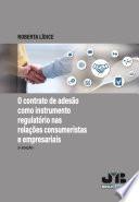 O contrato de adesão como instrumento regulatório nas relações consumeristas e empresariais