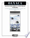 Oaxaca. Datos por ejido y comunidad agraria. XI Censo General de Población y Vivienda, 1990. VII Censo Agropecuario, 1991. Tomo I