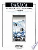 Oaxaca. Datos por ejido y comunidad agraria. XI Censo General de Población y Vivienda, 1990. VII Censo Agropecuario, 1991. Tomo II