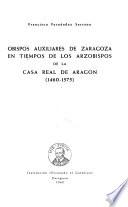 Obispos auxiliares de Zaragoza en tiempos de los arzobispos de la casa real de Aragon