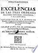 Obligaciones y excelencias de las tres ordenes militares Santiago, Clatrava, y Alcantara ... Sacadas a luz por ... Pedro de Pineda