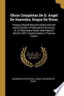 Obras Completas de D. Angel de Saavedra, Duque de Rivas: Prólogo (Signed Manuel Cañete) Vida del Author Escrita Y Publicada Por El Excmo. Sr. D. Nicom
