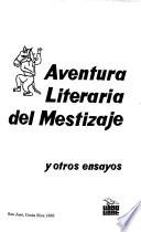 Obras completas de Pablo Antonio Cuadra: Aventura literaria del mestizaje y otros ensayos