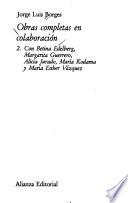 Obras completas en colaboración: Con Betina Edelberg, Margarita Guerrero, Alicia Jurado, María Kodama y María Esther Vázquez. Leopoldo Lugones