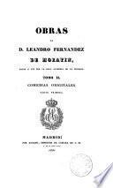 Obras de D. Leandro Fernandez de Moratín, dadas á luz por la Real academia de la historia...