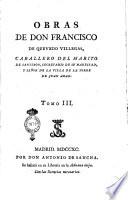 Obras de don Francisco de Quevedo Villegas, caballero del Habito de Santiago, secretario de su magestad, y señor de la villa de la Torre de Juan Abad