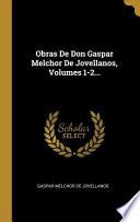 Obras de Don Gaspar Melchor de Jovellanos, |...