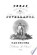 Obras del Excelentísimo señor D. Gaspar Melchor de Jovellanos: El delincuento honrado. Discursos. Oraciones. Dictamenes. Memorias