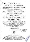 Obras del ilustrisimo señor Don Antonio de Guevara, obispo de Mondoñedo, predicador, cronista y del consejo de S. M. Contiene : todos los misterios del Monte Calvario,... Nuevamente corregido y enmendado por el R. P. F. Alonso de Orozco...