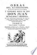 Obras del ilustrissimo, excelentissimo, y venerable siervo de Dios don Juan de Palafox y Mendoza, ..