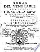 Obras del venerable y mistico dotor f. Ioan de la Cruz, primer Descalço, y padre de la reforma de nuestra Señora del Carmen. ..
