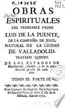 Obras espirituales del venerable padre Luis de la Puente, de la Compañia de Jesus ...