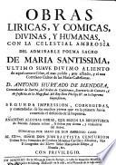 Obras Liricas, Y Comicas, Divinas, Y Humanas, Con La Celestial Ambrosìa Del Admirable Poema Sacro De Maria Santissima ...