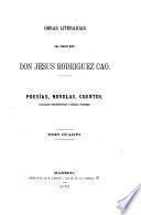 Obras literarias del precoz niño don Jesús Rodriguez Cao: Poesías, novelas, cuentos, trabajos periodísticos y corona fúnebre