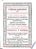 Obras posthumas lyricas sagradas de D. Joseph Perez de Montoro ...
