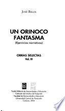 Obras selectas: Un orinoco fantasma : ejercicios narrativos