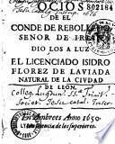Ocios de el conde de Rebolledo senor de Irian. Dio los a luz el licenciado Isidro Florez de Laviada natural de la ciudad de Leon