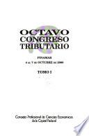 Octavo Congreso Tributario: Trabajos presentados; Informes de los relatores generales. v.2. Seminarios, mesas redondas y conferencias; Exposiciones de los panelistas. Conclusiones