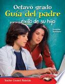 Octavo grado: Guía del padre para el éxito de su hijo (Eighth Grade Parent Guide for Your Child's Success) (Spanish Version)