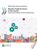 OECD Public Governance Reviews Brazil's Federal Court of Accounts Insight and Foresight for Better Governance