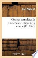 Oeuvres Completes de J. Michelet. L'Amour, La Femme